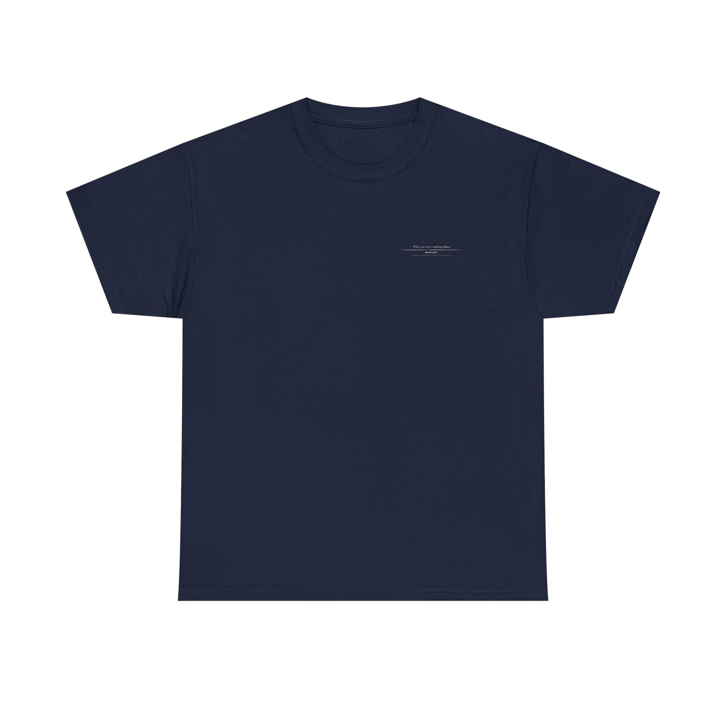 House of Baruna Men's T'shirt Minimalist Text — When you enter nothing follows.
